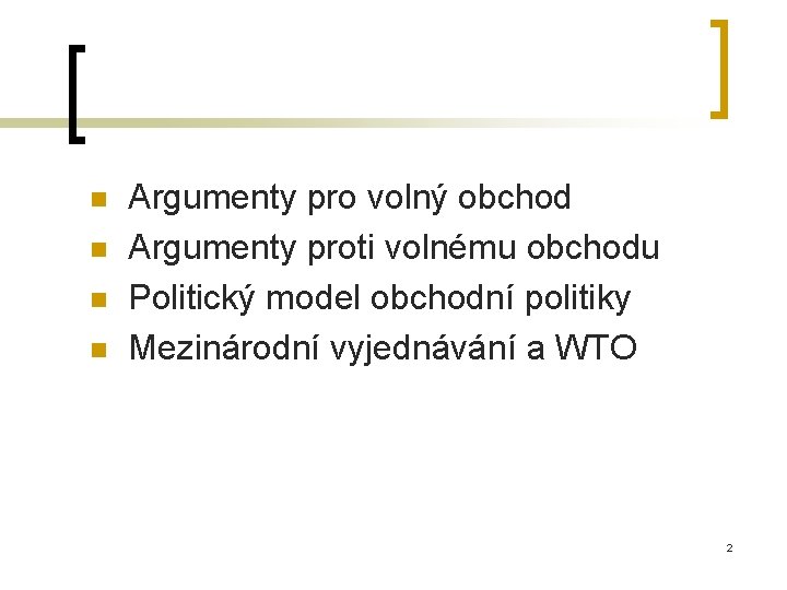 n n Argumenty pro volný obchod Argumenty proti volnému obchodu Politický model obchodní politiky