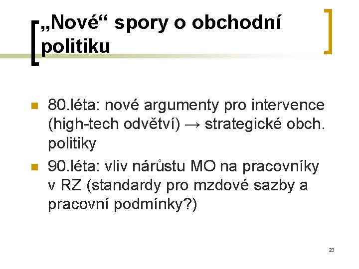 „Nové“ spory o obchodní politiku n n 80. léta: nové argumenty pro intervence (high-tech