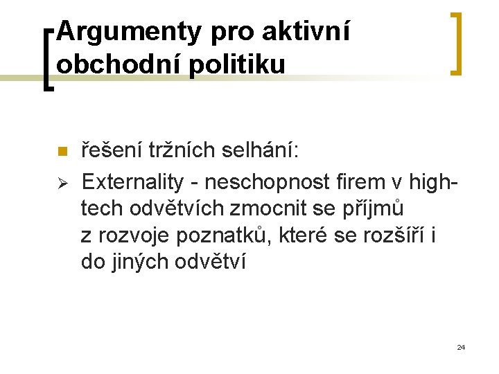 Argumenty pro aktivní obchodní politiku n Ø řešení tržních selhání: Externality - neschopnost firem