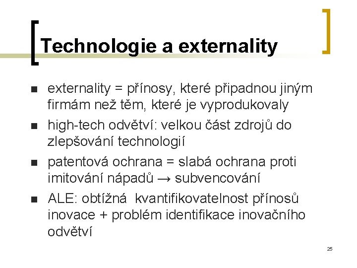 Technologie a externality n n externality = přínosy, které připadnou jiným firmám než těm,