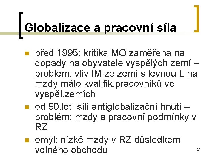 Globalizace a pracovní síla n n n před 1995: kritika MO zaměřena na dopady