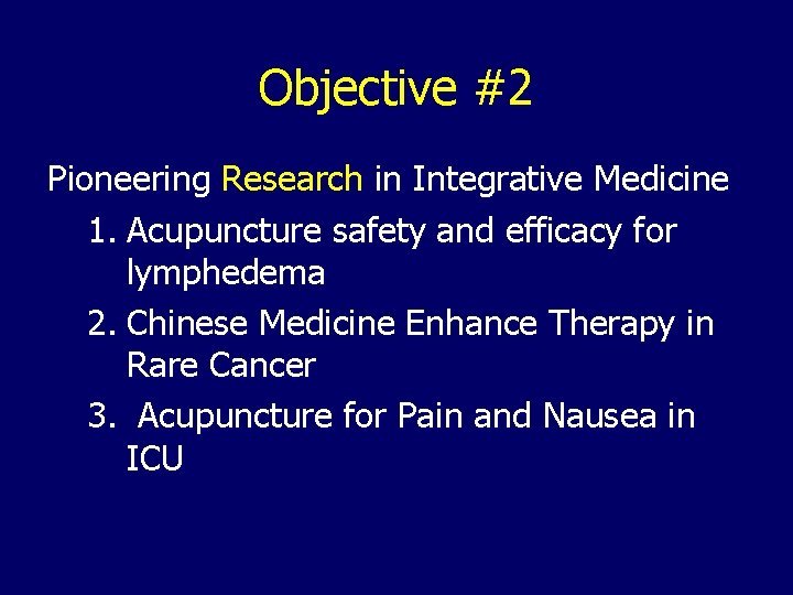 Objective #2 Pioneering Research in Integrative Medicine 1. Acupuncture safety and efficacy for lymphedema