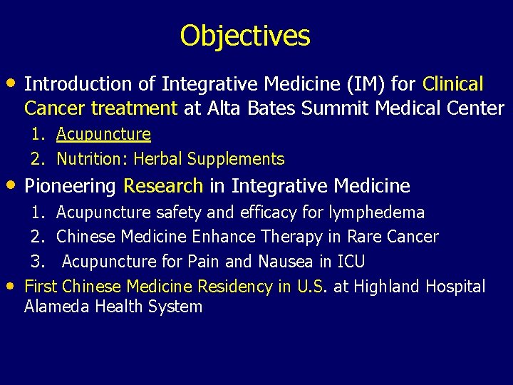 Objectives • Introduction of Integrative Medicine (IM) for Clinical Cancer treatment at Alta Bates