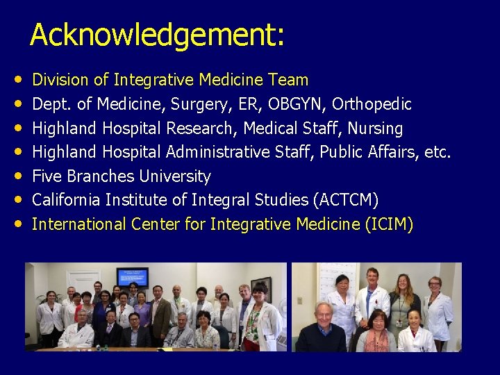 Acknowledgement: • • Division of Integrative Medicine Team Dept. of Medicine, Surgery, ER, OBGYN,