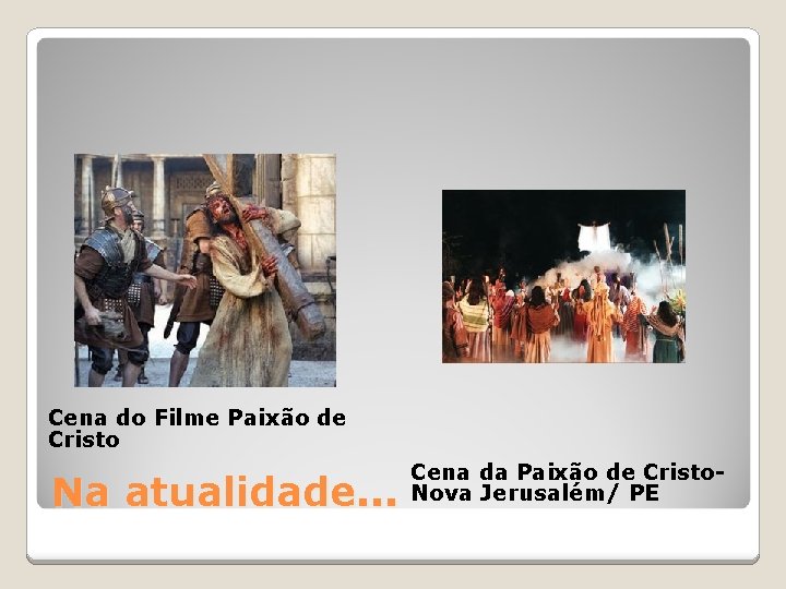 Cena do Filme Paixão de Cristo Na atualidade. . . Cena da Paixão de