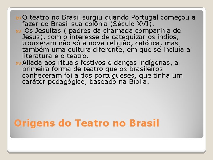  O teatro no Brasil surgiu quando Portugal começou a fazer do Brasil sua