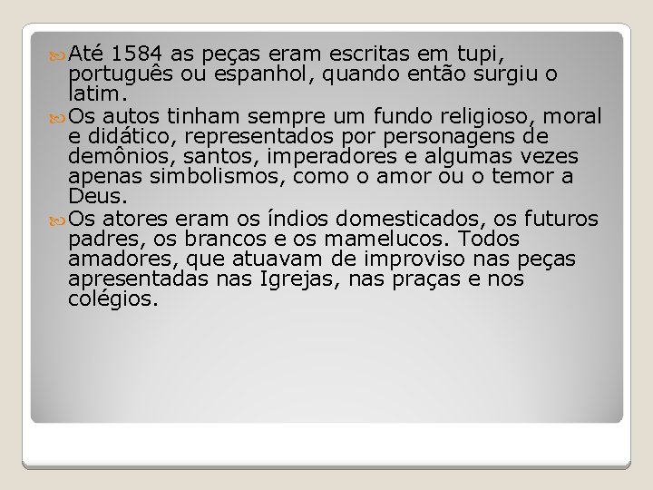  Até 1584 as peças eram escritas em tupi, português ou espanhol, quando então