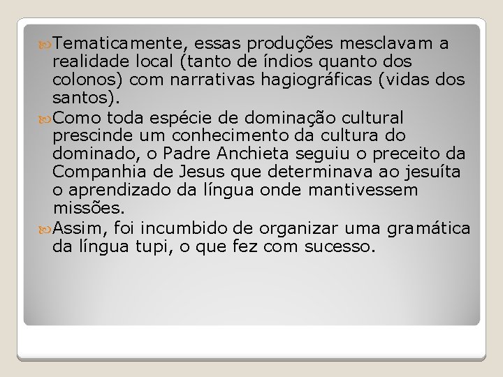  Tematicamente, essas produções mesclavam a realidade local (tanto de índios quanto dos colonos)