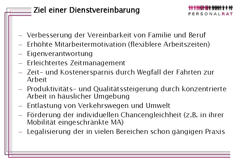 Ziel einer Dienstvereinbarung - Verbesserung der Vereinbarkeit von Familie und Beruf Erhöhte Mitarbeitermotivation (flexiblere