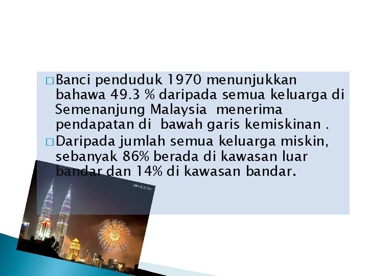 � Banci penduduk 1970 menunjukkan bahawa 49. 3 % daripada semua keluarga di Semenanjung � Banci penduduk 1970 menunjukkan bahawa 49. 3 % daripada semua keluarga di Semenanjung