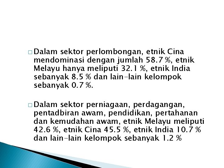 � Dalam sektor perlombongan, etnik Cina mendominasi dengan jumlah 58. 7 %, etnik Melayu � Dalam sektor perlombongan, etnik Cina mendominasi dengan jumlah 58. 7 %, etnik Melayu