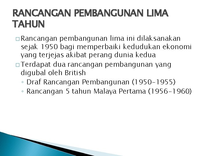 RANCANGAN PEMBANGUNAN LIMA TAHUN � Rancangan pembangunan lima ini dilaksanakan sejak 1950 bagi memperbaiki