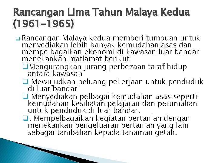Rancangan Lima Tahun Malaya Kedua (1961 -1965) q Rancangan Malaya kedua memberi tumpuan untuk