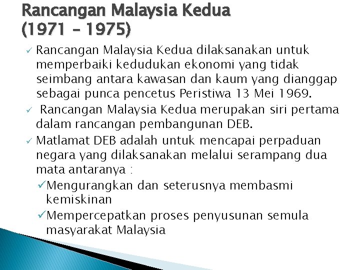 Rancangan Malaysia Kedua (1971 – 1975) Rancangan Malaysia Kedua dilaksanakan untuk memperbaiki kedudukan ekonomi
