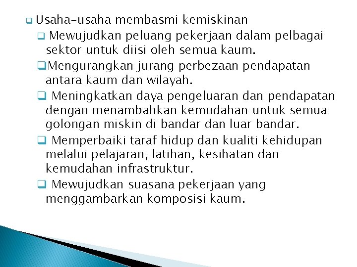 q Usaha-usaha membasmi kemiskinan q Mewujudkan peluang pekerjaan dalam pelbagai sektor untuk diisi oleh