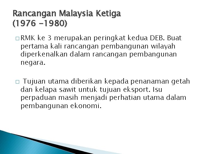 Rancangan Malaysia Ketiga (1976 -1980) � RMK ke 3 merupakan peringkat kedua DEB. Buat