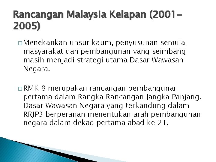 Rancangan Malaysia Kelapan (20012005) � Menekankan unsur kaum, penyusunan semula masyarakat dan pembangunan yang