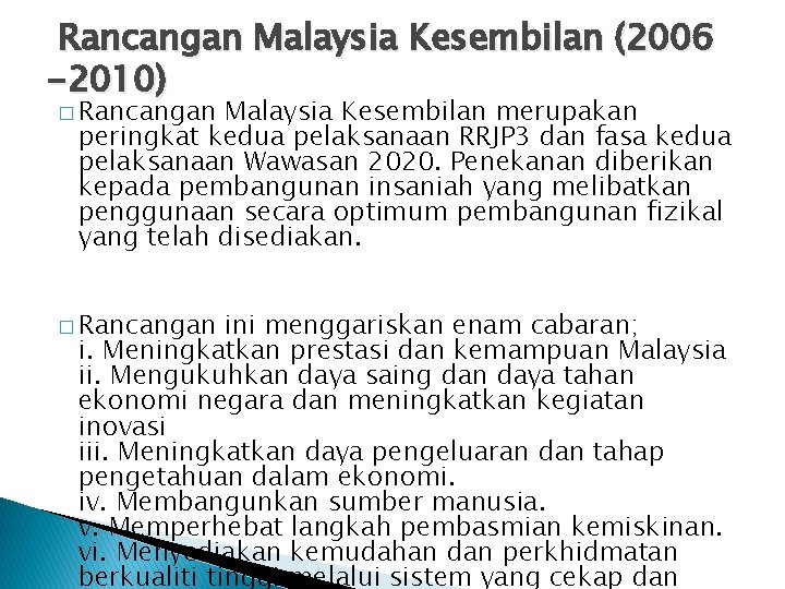Rancangan Malaysia Kesembilan (2006 -2010) � Rancangan Malaysia Kesembilan merupakan peringkat kedua pelaksanaan RRJP Rancangan Malaysia Kesembilan (2006 -2010) � Rancangan Malaysia Kesembilan merupakan peringkat kedua pelaksanaan RRJP