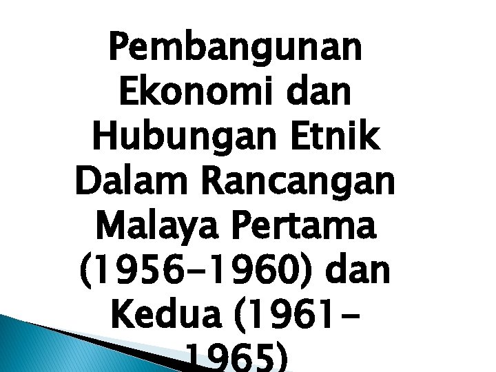 Pembangunan Ekonomi dan Hubungan Etnik Dalam Rancangan Malaya Pertama (1956 -1960) dan Kedua (19611965)