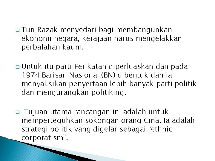 q q q Tun Razak menyedari bagi membangunkan ekonomi negara, kerajaan harus mengelakkan perbalahan q q q Tun Razak menyedari bagi membangunkan ekonomi negara, kerajaan harus mengelakkan perbalahan