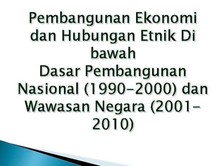 Pembangunan Ekonomi dan Hubungan Etnik Di bawah Dasar Pembangunan Nasional (1990 -2000) dan Wawasan