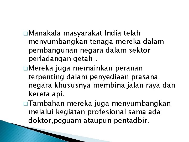 � Manakala masyarakat India telah menyumbangkan tenaga mereka dalam pembangunan negara dalam sektor perladangan