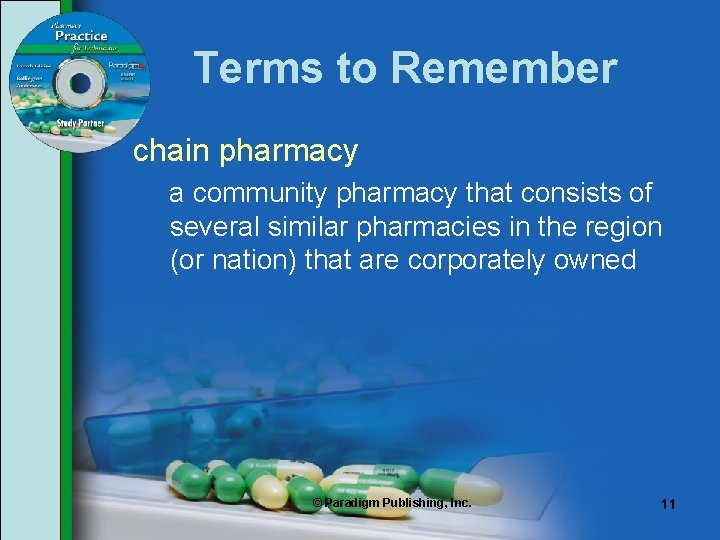 Terms to Remember chain pharmacy a community pharmacy that consists of several similar pharmacies