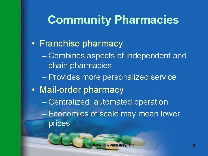 Community Pharmacies • Franchise pharmacy – Combines aspects of independent and chain pharmacies –