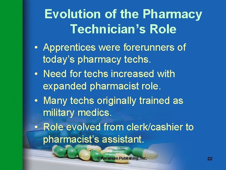 Evolution of the Pharmacy Technician’s Role • Apprentices were forerunners of today’s pharmacy techs.