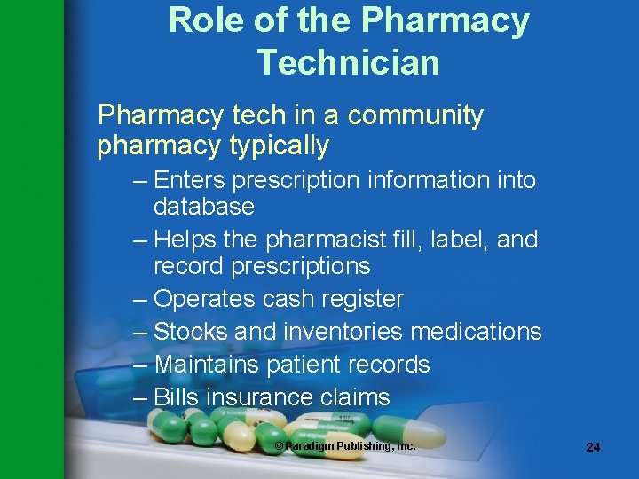 Role of the Pharmacy Technician Pharmacy tech in a community pharmacy typically – Enters