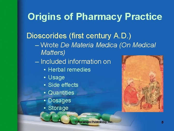 Origins of Pharmacy Practice Dioscorides (first century A. D. ) – Wrote De Materia