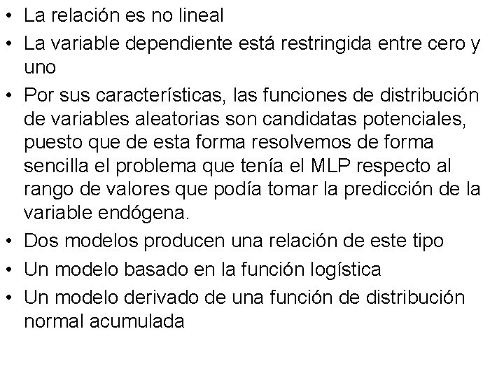  • La relación es no lineal • La variable dependiente está restringida entre