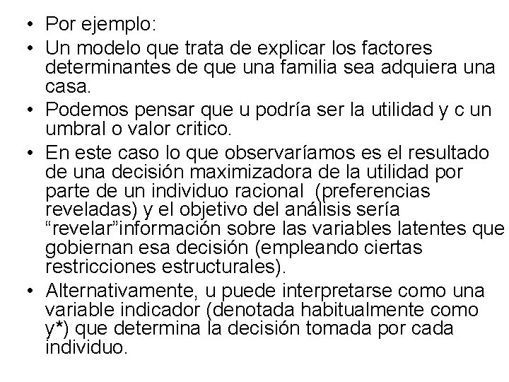  • Por ejemplo: • Un modelo que trata de explicar los factores determinantes