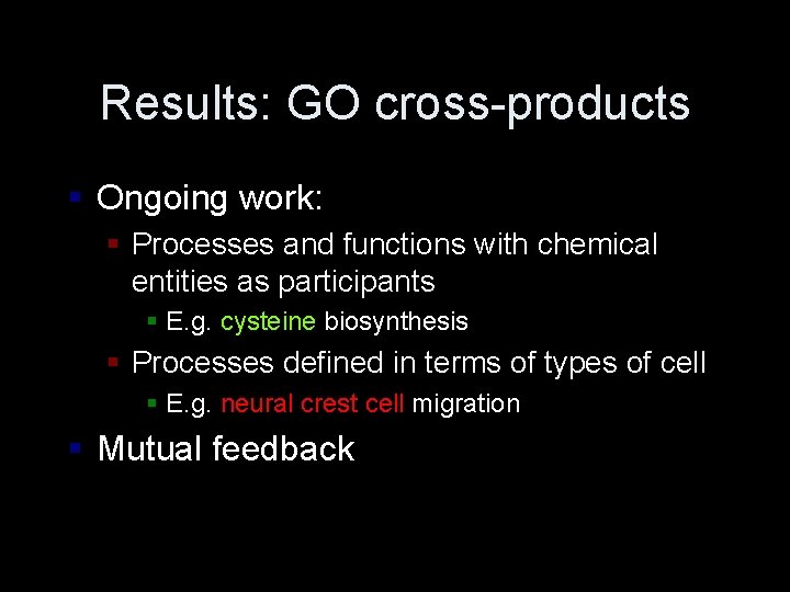 Results: GO cross-products § Ongoing work: § Processes and functions with chemical entities as