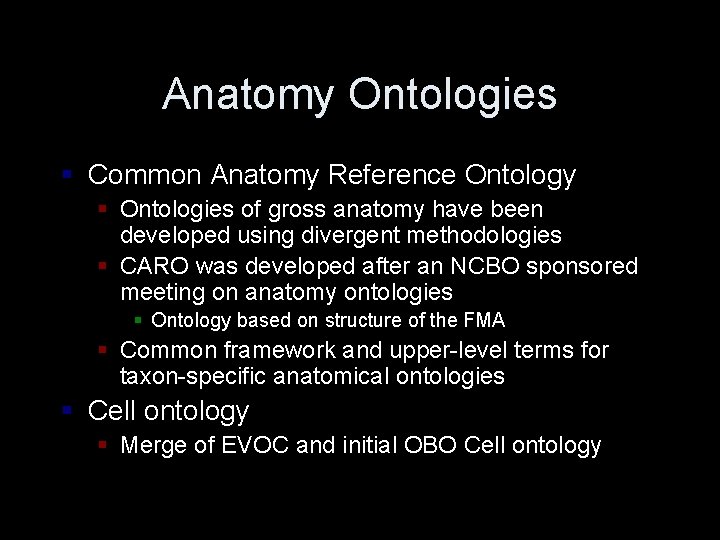 Anatomy Ontologies § Common Anatomy Reference Ontology § Ontologies of gross anatomy have been