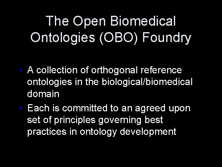 The Open Biomedical Ontologies (OBO) Foundry § A collection of orthogonal reference ontologies in