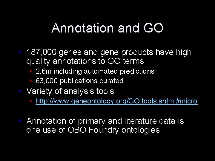 Annotation and GO § 187, 000 genes and gene products have high quality annotations