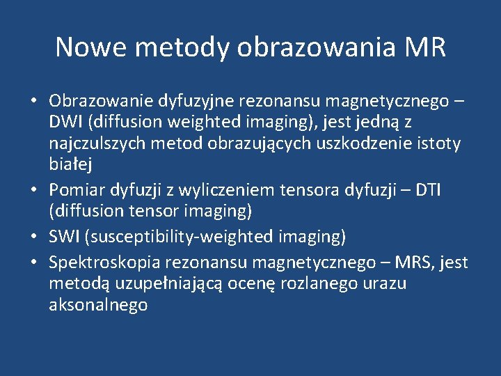 Nowe metody obrazowania MR • Obrazowanie dyfuzyjne rezonansu magnetycznego – DWI (diffusion weighted imaging),