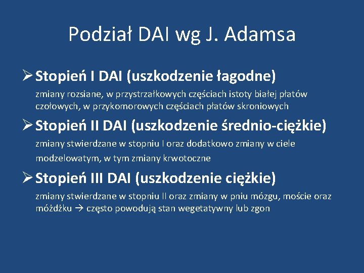 Podział DAI wg J. Adamsa Ø Stopień I DAI (uszkodzenie łagodne) zmiany rozsiane, w