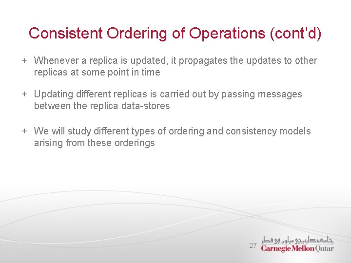 Consistent Ordering of Operations (cont’d) Whenever a replica is updated, it propagates the updates