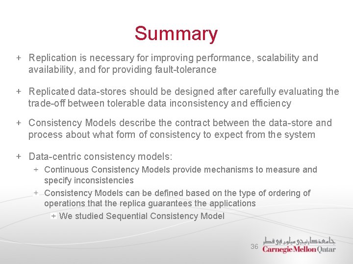 Summary Replication is necessary for improving performance, scalability and availability, and for providing fault-tolerance