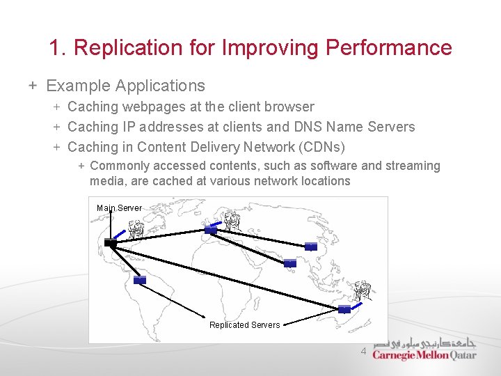 1. Replication for Improving Performance Example Applications Caching webpages at the client browser Caching