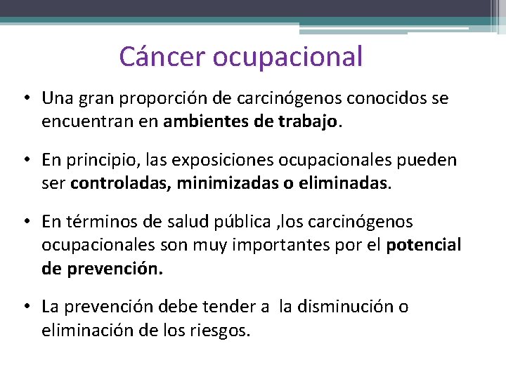Cáncer ocupacional • Una gran proporción de carcinógenos conocidos se encuentran en ambientes de