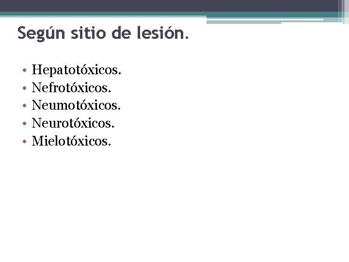 Según sitio de lesión. • • • Hepatotóxicos. Nefrotóxicos. Neumotóxicos. Neurotóxicos. Mielotóxicos. 