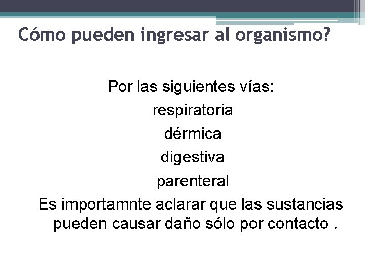 Cómo pueden ingresar al organismo? Por las siguientes vías: respiratoria dérmica digestiva parenteral Es
