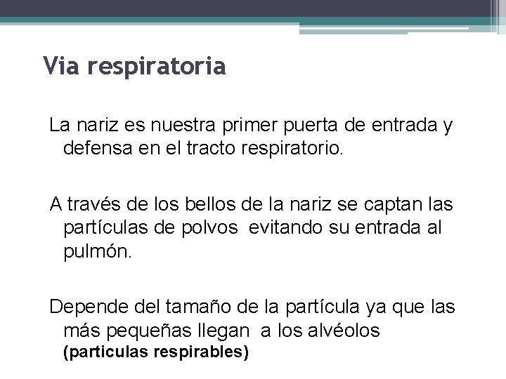 Via respiratoria La nariz es nuestra primer puerta de entrada y defensa en el
