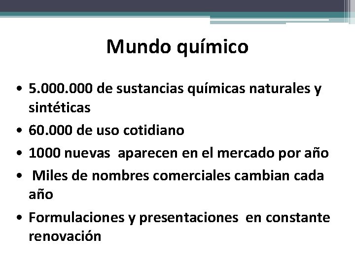 Mundo químico • 5. 000 de sustancias químicas naturales y sintéticas • 60. 000