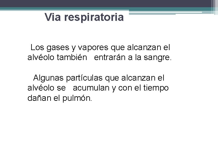 Via respiratoria • Los gases y vapores que alcanzan el alvéolo también entrarán a