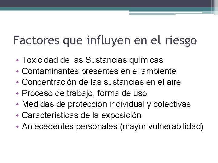 Factores que influyen en el riesgo • • Toxicidad de las Sustancias químicas Contaminantes
