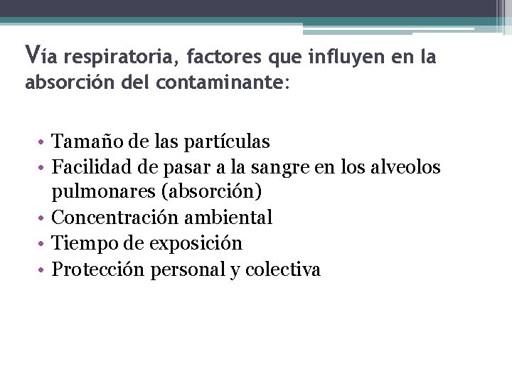 Vía respiratoria, factores que influyen en la absorción del contaminante: • Tamaño de las
